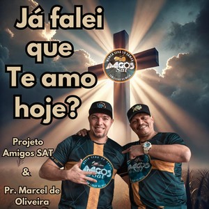 Já Falei Que Te Amo Hoje? (feat. Pr Marcel De Oliveira)