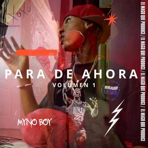 PARA DE AHORA (feat. MYNO BOY)