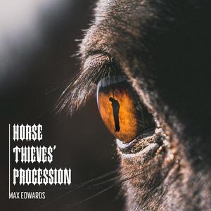 Horse Thieves' Procession(feat. Max Edwards)