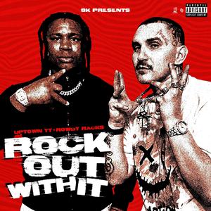 Rock Out Wit It (feat. Rowdy Racks) (Explicit)