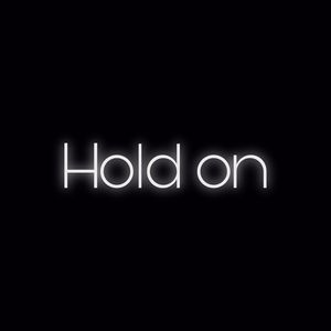 Hold on