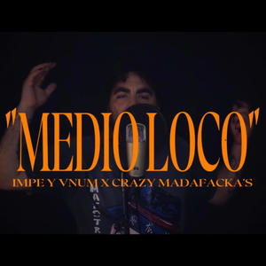 Medio loco (Impe y Vnum) (feat. Crazy Madafacka's) (Explicit)