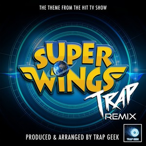 Super Wings Main Theme (Trap Remix)