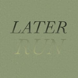 Later Run