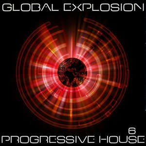 Global Explosion : Progressive House 6