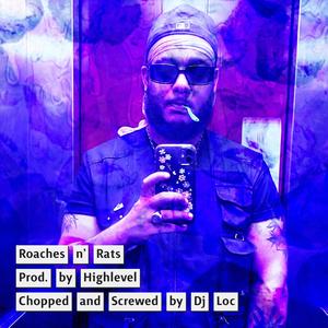 Roaches n' Rats (feat. Highlevel) (Chopped and Screwed by Dj Loc|Explicit)