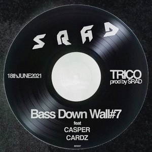 Trico - Bass Down Wall#7 A (feat. CASPER)