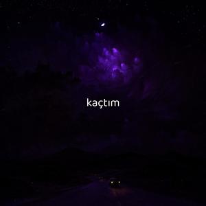 kaçtım