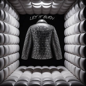 LET IT BURN (Explicit)