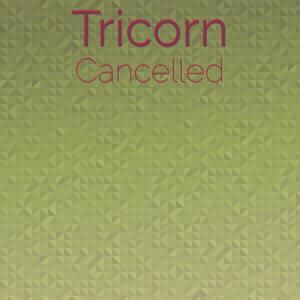 Tricorn Cancelled