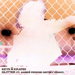 Glitter(feat. Ambré Perkins) (Netsky Remix)