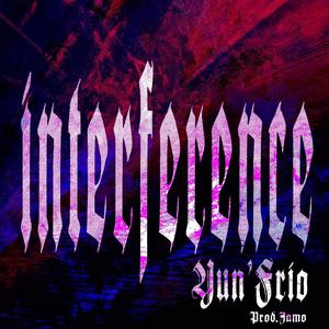 Interference (feat. Yun' Frio) (Explicit)