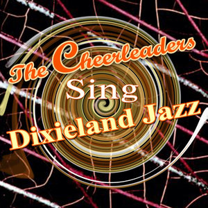 The Cheerleaders Sing Dixieland Jazz