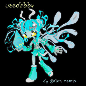 used2bb4 (dj galen Remix)