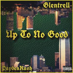 Up To No Good (feat. Glentrell) [Explicit]