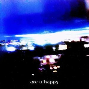 are u happy (Explicit)