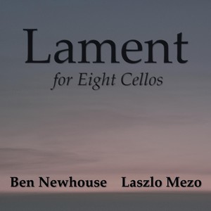 Ben Newhouse: Lament for Eight Cellos