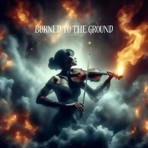 Burned to the ground (Explicit)