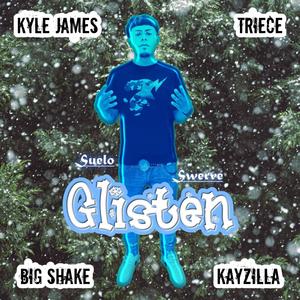 Glisten (feat. Kay Zilla, ItsTriece, Big Shake & Kyle James) (Explicit)