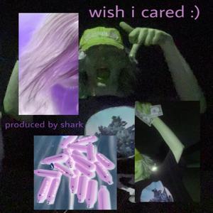 wish i cared(feat. Shark) (Explicit)
