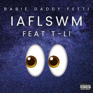 IAFLSWM (feat. T-Li) [Explicit]