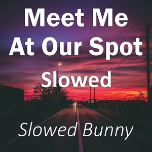Meet Me At Our Spot Slowed (Remix) [Explicit]