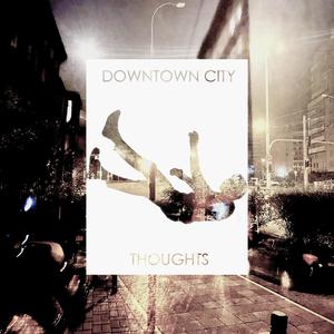 Downtown City Thoughts