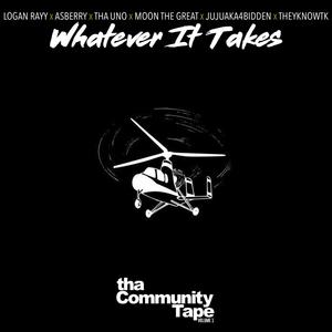 Whatever It Takes (feat. Tha Uno, TheyKnowTK, Logan Rayy, Asberry, Moon The Great & Jujuaka4bidden) [Explicit]