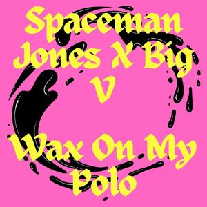 Wax On My Polo (feat. Big V) [Explicit]