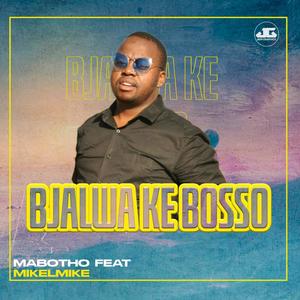 Bjalwa ke bosso (feat. Mikelmike)