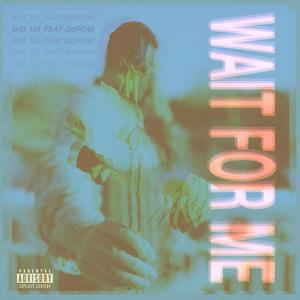 Wait For Me (feat. Durow) [Explicit]