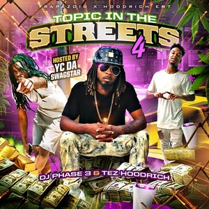 Topic In The Streets 4 (Hosted By YC Da Swagstar)