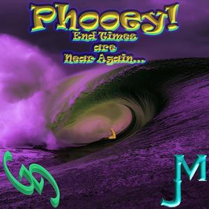 Phooey! End Times Are Near Again...(feat. MJ)