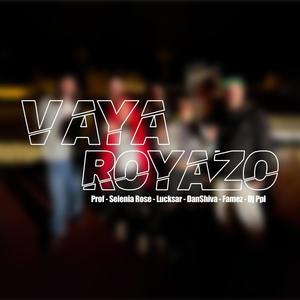 Vaya Royazo Cypher (feat. El Prof, Selenia Rose, Lucksar, Famez & Dj Ppl) (Explicit)