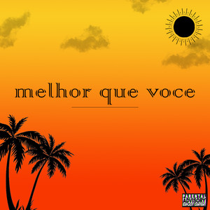 Melhor Que Voce (Explicit)