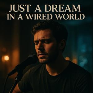 Just a dream in a wired world