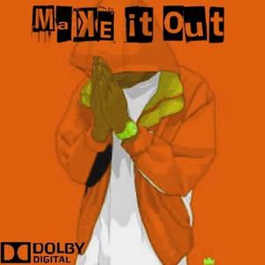 Make It Out (LonGLiveRootG|Explicit)