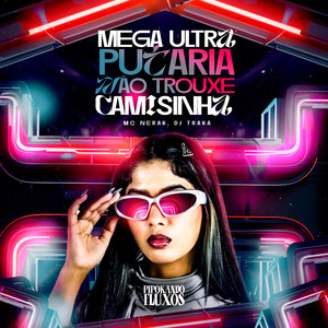 Mega Ultra Putaria  Não Trouxe Camisinha (Explicit)