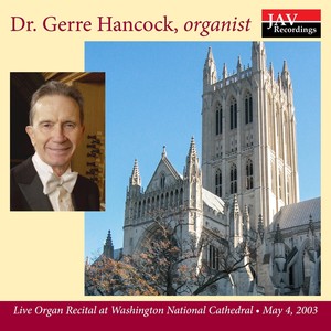 Dr. Gerre Hancock, Organist Live Organ Recital at Washington National Cathedral May 4 2003