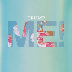Trump - Me!