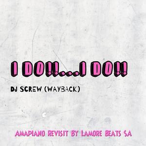 Dj Screw (Wayback) _ I Do I Do [Amapiano Revisit]