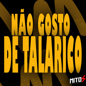 Não Gosto De Talarico (Explicit)