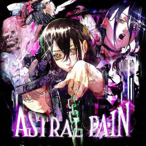 ASTRAL PAIN (Explicit)