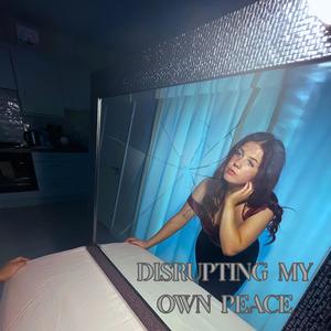 Disrupting my own peace