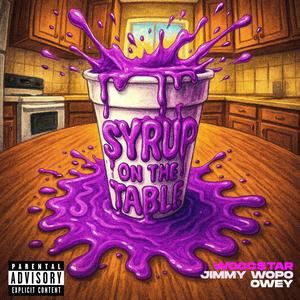 Syrup On The Table (feat. Jimmy Wopo & Owey) (Explicit)