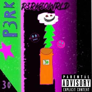 P3RK30WRLD (Explicit)