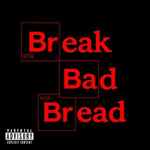 BREAK BAD BREAD (Explicit)
