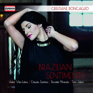 Vocal Recital: Roncaglio, Cristiane - VILLA-LOBOS, H. / SANTORO, C. / MIRANDA, R. / JOBIM, A.C. (Brazilian Sentiments)