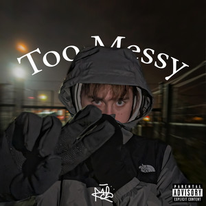 Too Messy (Explicit)