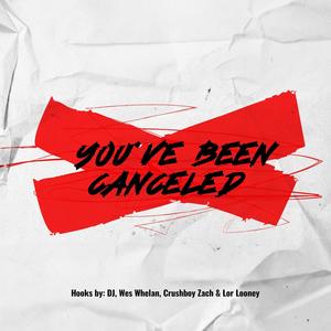 You've Been Canceled (feat. Wes Whelan) [Explicit]